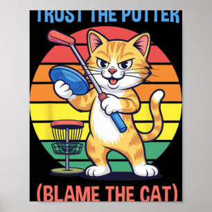 Trust The Putter Blame The Cat Funny Disc Golf Pla Poster