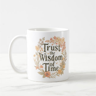 Trust The Wisdom Of Time Inspirational Coffee Mug
