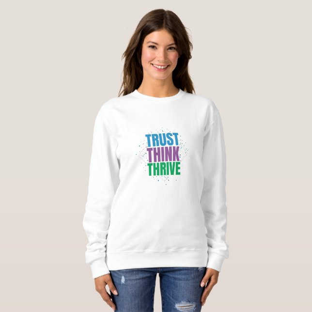 Trust Think Thrive – Motivational Quote Design Sweatshirt (Front Full)