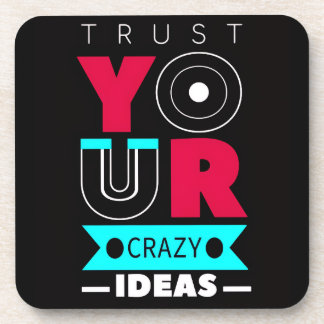 Trust Your Crazy Ideas Coaster