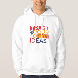 Trust your crazy ideas hoodie