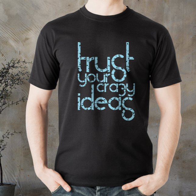 Trust your Crazy Ideas, motivated quote T-Shirt (Trust your Crazy Ideas, motivated quote T-Shirt)