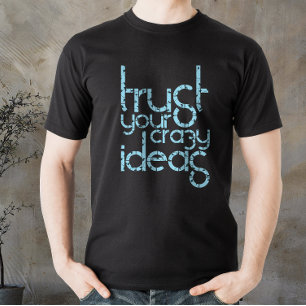 Trust your Crazy Ideas T-Shirt
