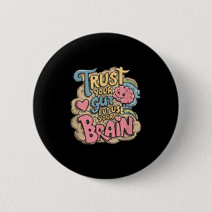 Trust Your Gut But Use Your Brain Motivational Des 6 Cm Round Badge