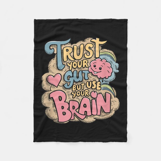 Trust Your Gut But Use Your Brain Motivational Des Fleece Blanket (Front)