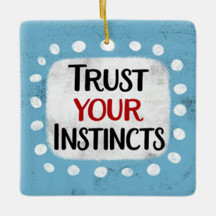 Trust Your Instincts Ornament