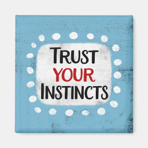 Trust Your Instincts Refrigerator Magnet