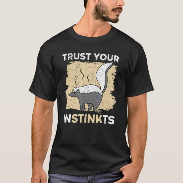 Trust Your Instinkts Wildlife Animal Skunk Whisper T-Shirt (Front)