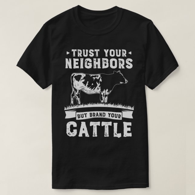 Trust your Neighbours but Brand your Cattle Farmer T-Shirt (Design Front)