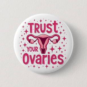 Trust Your Ovaries Womb uterus Awareness  6 Cm Round Badge