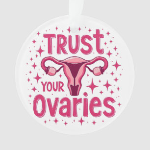 Trust Your Ovaries Womb uterus Awareness  Ornament