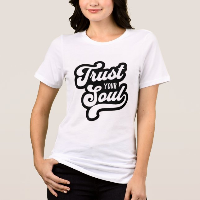 Trust Your Soul Inspirational Typography T-Shirt D Tri-Blend Shirt (Front)