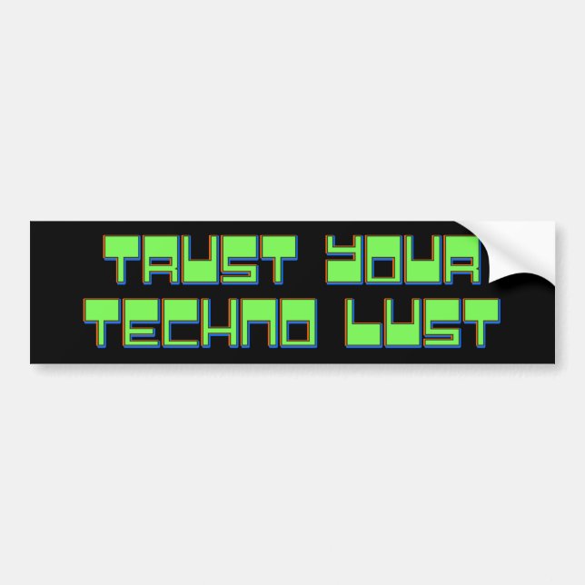 Trust Your Techno Lust Bumper Sticker (Front)