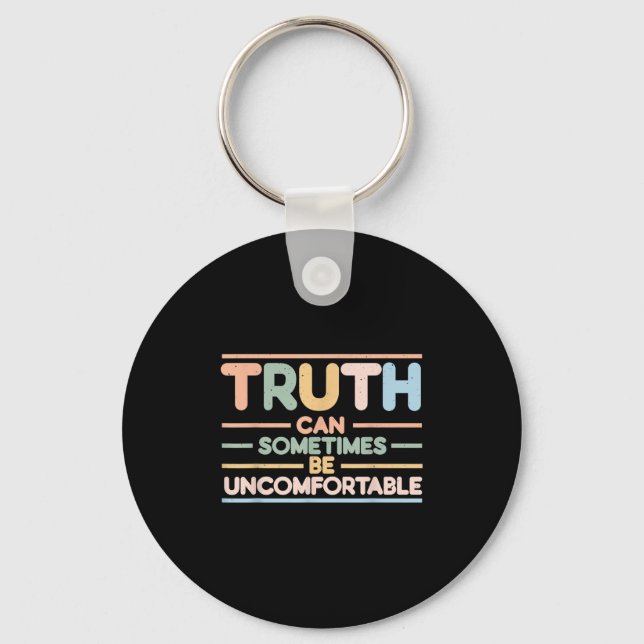 Truth Can Sometimes Be Uncomfortable, Motivational Key Ring (Front)