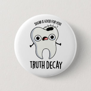 Truth Decay Funny Tooth Pun  6 Cm Round Badge