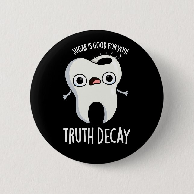 Truth Decay Funny Tooth Pun Dark BG 6 Cm Round Badge (Front)
