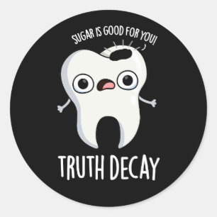 Truth Decay Funny Tooth Pun Dark BG Classic Round Sticker