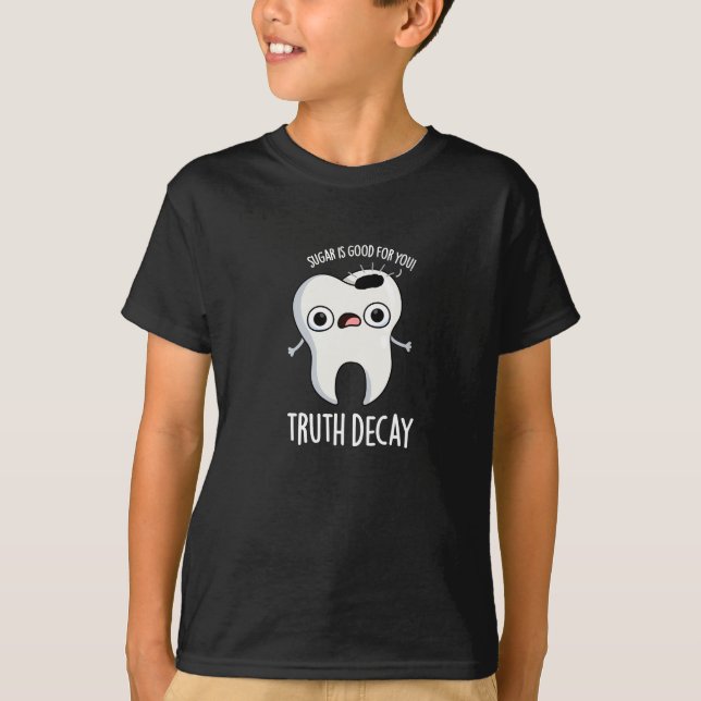 Truth Decay Funny Tooth Pun Dark BG T-Shirt (Front)