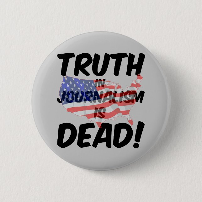 truth in journalism is dead 6 cm round badge (Front)