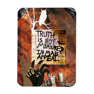 Truth is not measured in mass appeal magnet