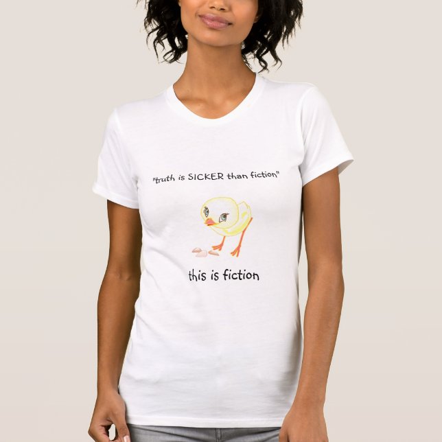 "truth is SICKER than fiction - chick2 T-Shirt (Front)