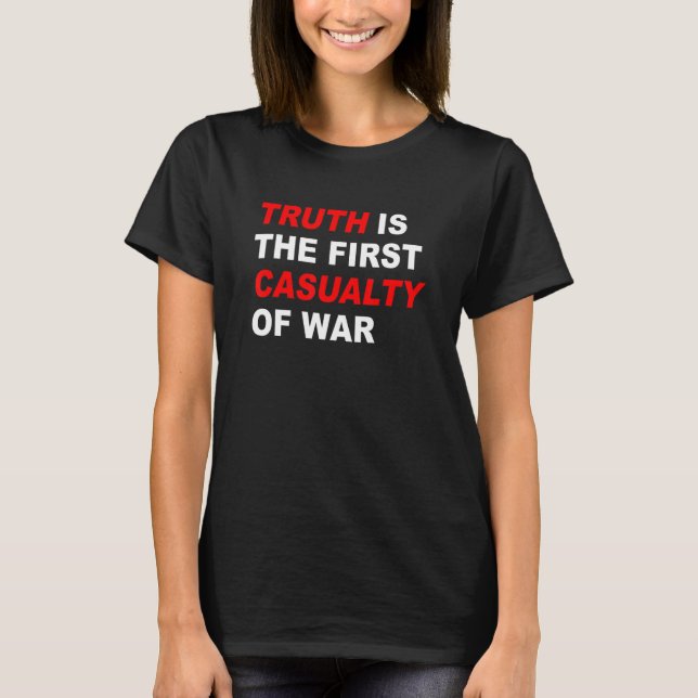 Truth is the first casualty of war T-Shirt (Front)