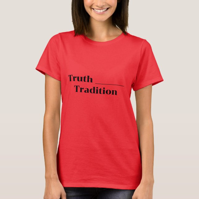 Truth over Tradition  T-Shirt (Front)