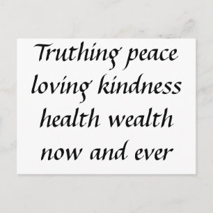 Truthing peace loving kindness health wealth no... postcard