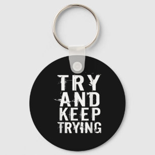 Try And Keep Trying Inspirational Motivation Quote Key Ring