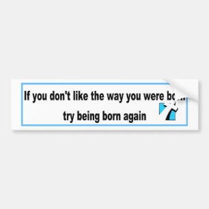 Try being born again Christian design Bumper Sticker