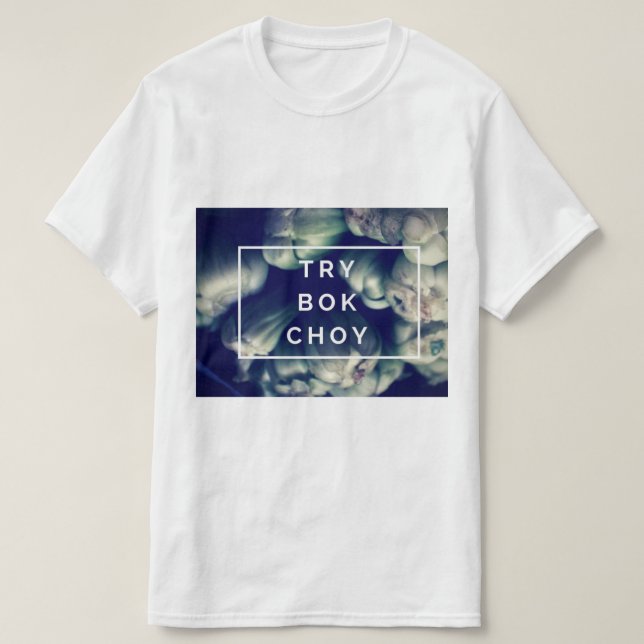 Try Bok Choy T-Shirt (Design Front)