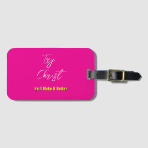 Try Christ-He'll Make It Better Hot Pink Luggage Tag
