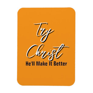 Try Christ - He'll Make It Better Orange Magnet