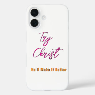 Try Christ - He'll Make It Better White         iPhone 16 Case