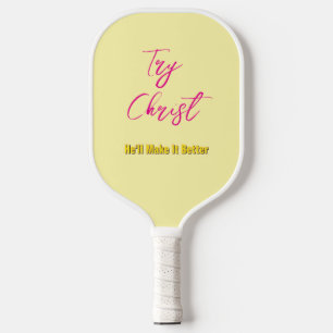 Try Christ - He'll Make It Better Yellow Pickleball Paddle