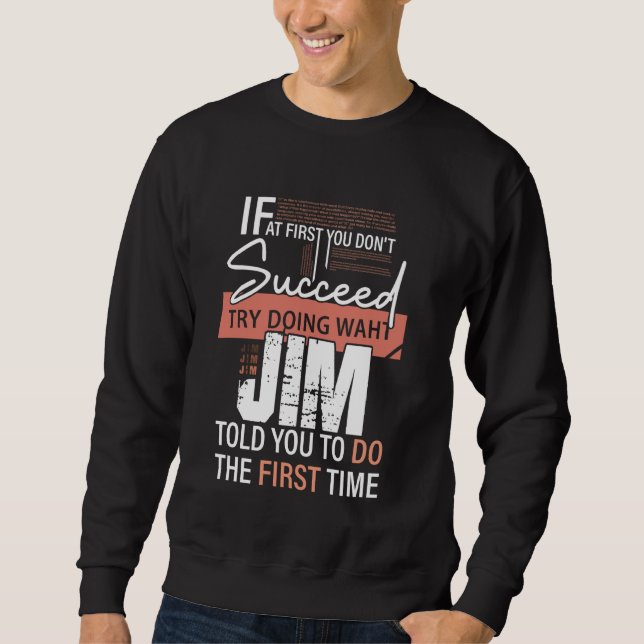 Try Doing What JIM Told You To Do The First Time F Sweatshirt (Front)