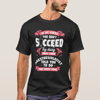 Try Doing What Your Anaesthesiologist Told You To T-Shirt