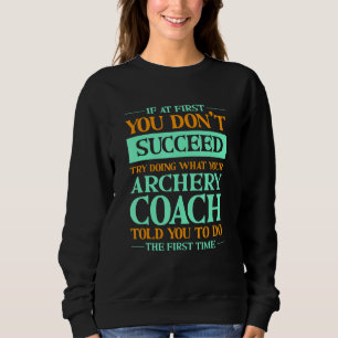 Try Doing What Your Archery Coach Told You  Archer Sweatshirt