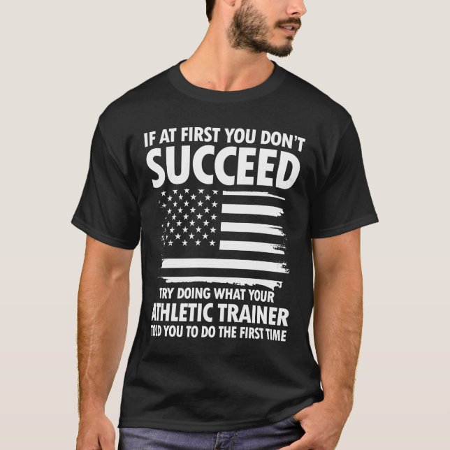 Try Doing What Your Athletic Trainer T-Shirt (Front)