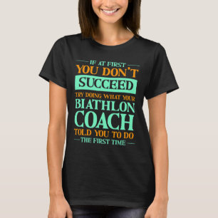 Try Doing What Your Biathlon Coach Told You Funny T-Shirt