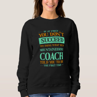 Try Doing What Your Mountaineering Coach Told You  Sweatshirt