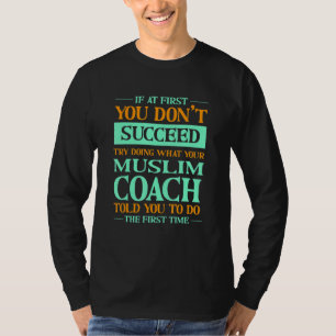 Try Doing What Your Muslim Coach Told You Islam H T-Shirt