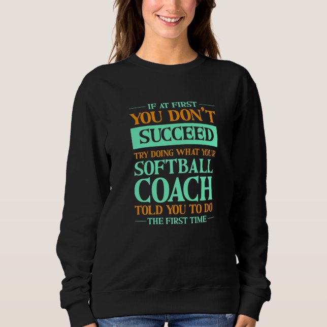 Try Doing What Your Softball Coach Told You     1 Sweatshirt (Front)