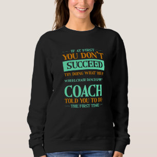 Try Doing What Your Wheelchair Dancesport Coach To Sweatshirt