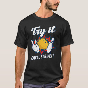 Try It Youll Strike It Bowling Split Bowler T-Shirt