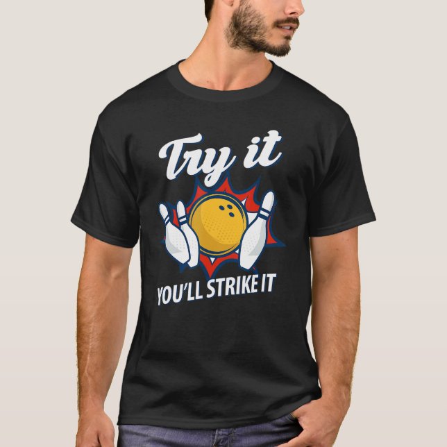 Try It Youll Strike It Bowling Split Bowler T-Shirt (Front)