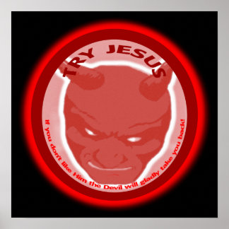Try Jesus. If you don't like Him the Devil will.. Poster