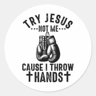 Try Jesus Not Me Cause I Throw Hands Christian Box Classic Round Sticker