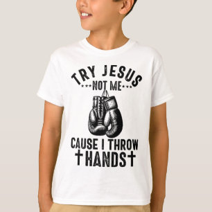 Try Jesus Not Me Cause I Throw Hands Christian Box T-Shirt