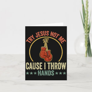Try Jesus Not Me Cause I Throw Hands Funny Boxing Card